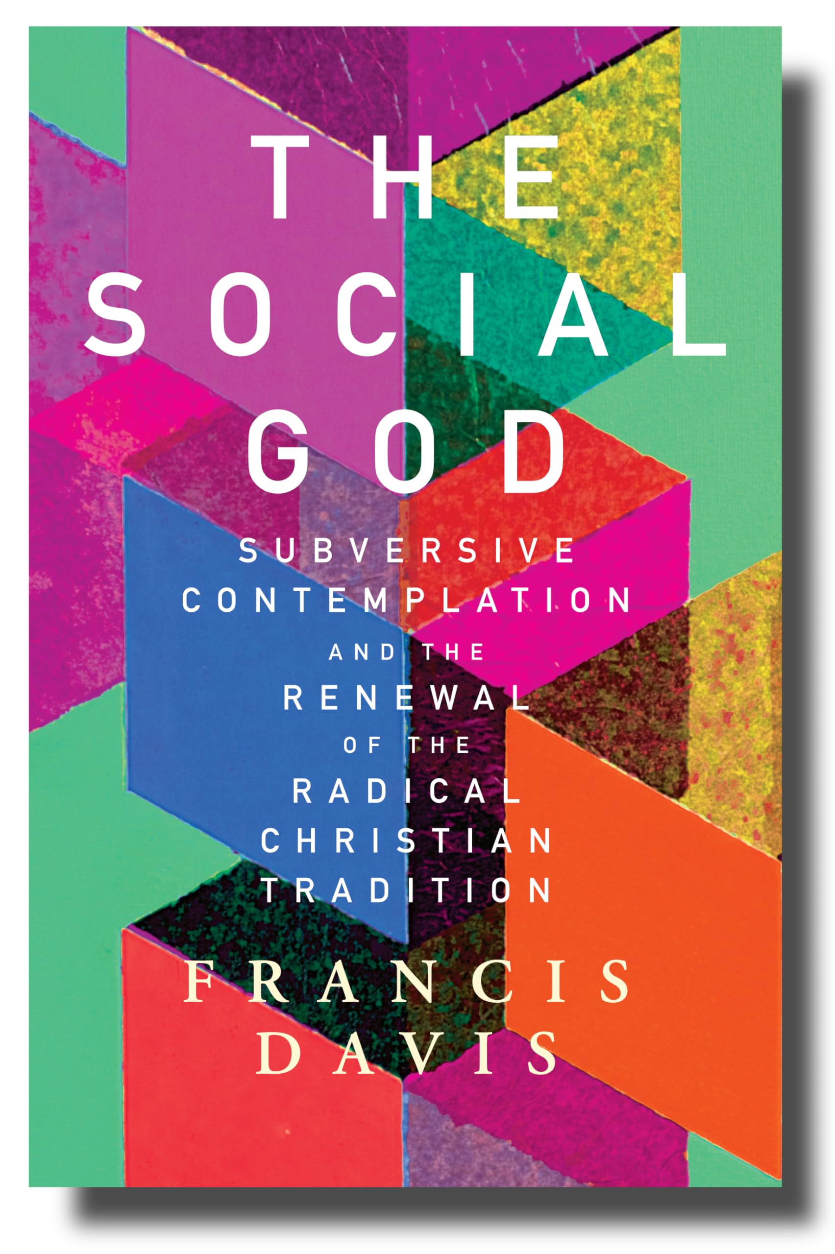 The Social God: Subversive Contemplation and the Renewal of the Radical Christian Tradition