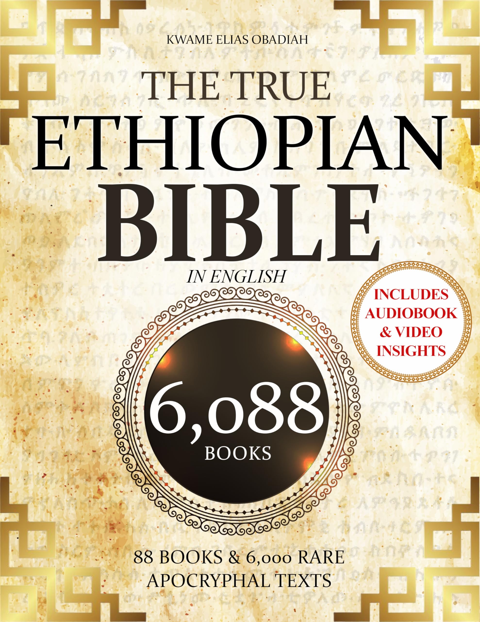 THE TRUE ETHIOPIAN BIBLE COMPLETE in English: All 88 African Scriptures Including the Book of Enoch, Jubilees, Meqabyan, and Missing Apocrypha Once Lost to the Western World (Annotated)