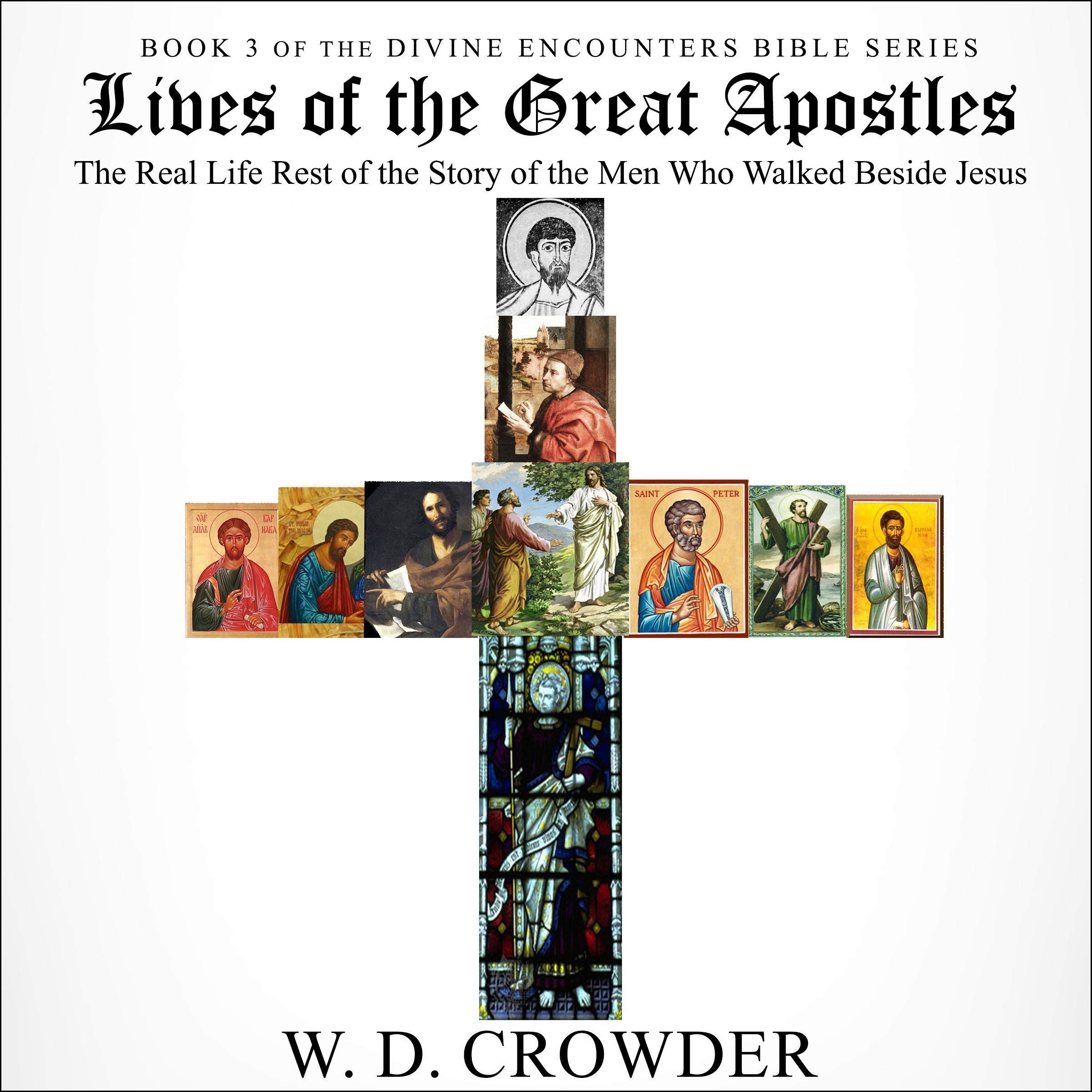Lives of the Great Apostles: The Real Life Rest of the Story of the Men Who Walked Beside Jesus