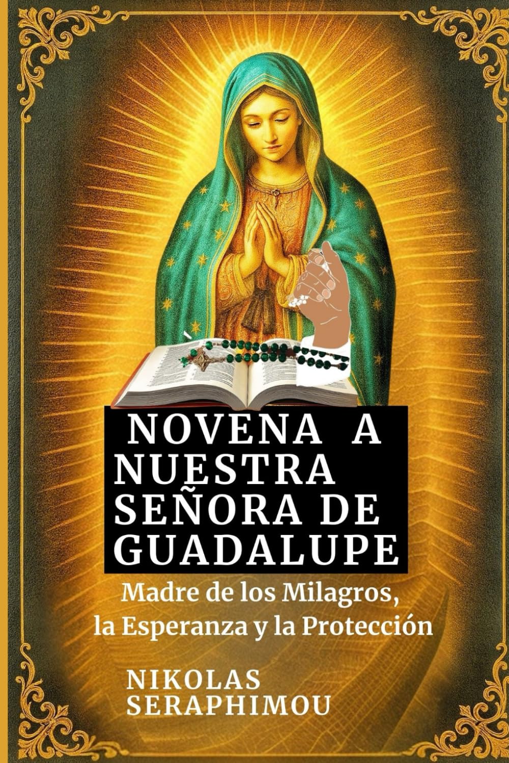NOVENA A NUESTRA SEÑORA DE GUADALUPE: Madre de los Milagros, la Esperanza y la Protección (PRAYERS WITHOUT BORDERS NOVENA SERIES)