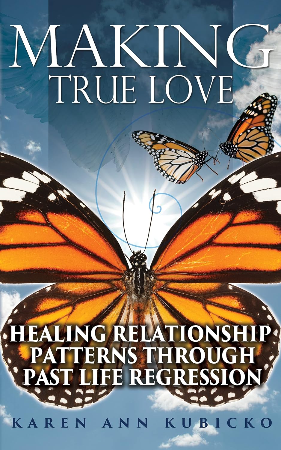 Making True Love: Healing Relationship Patterns Through Past Life Regression