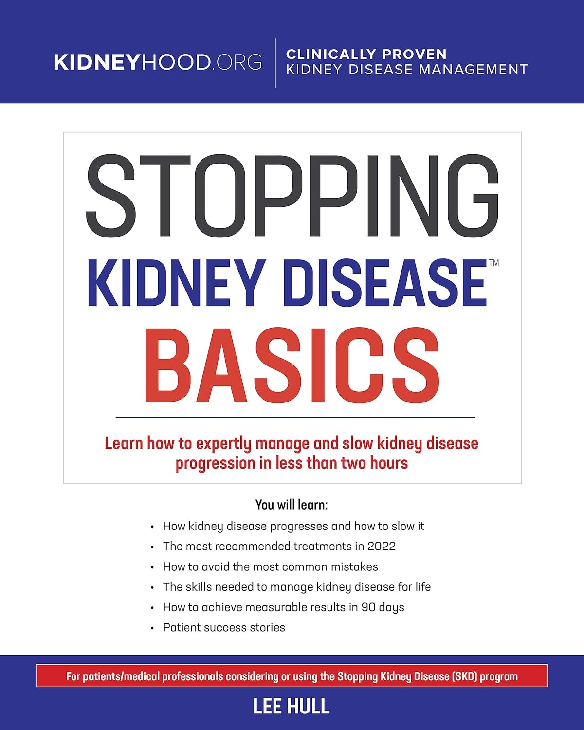 Stopping Kidney Disease Basics: Learn how to expertly manage and slow kidney disease progression in less than two hours (Stopping Kidney Diseaseâ„¢ Book 2)