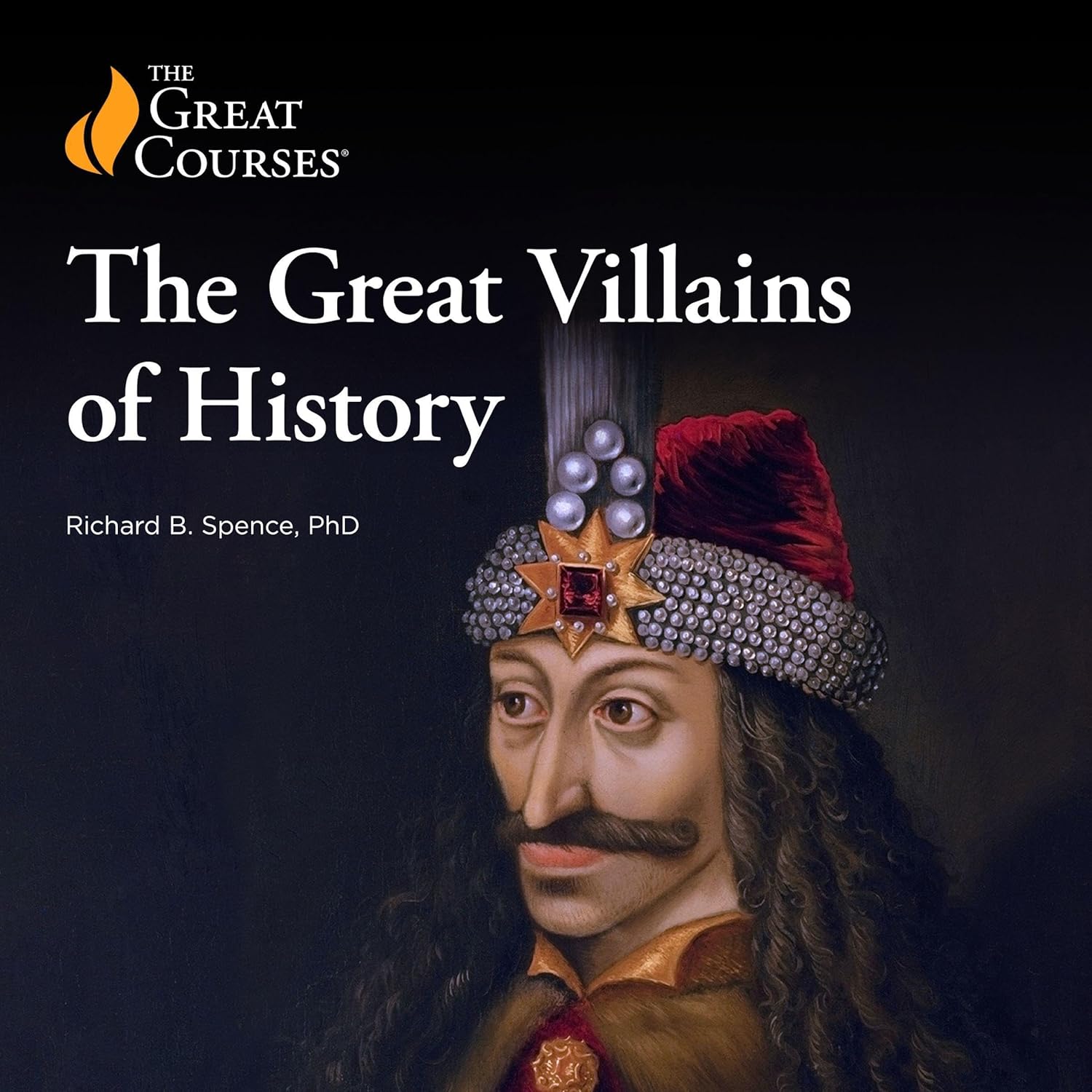 Richard B. Spence, The Great Courses The Great Villains of History