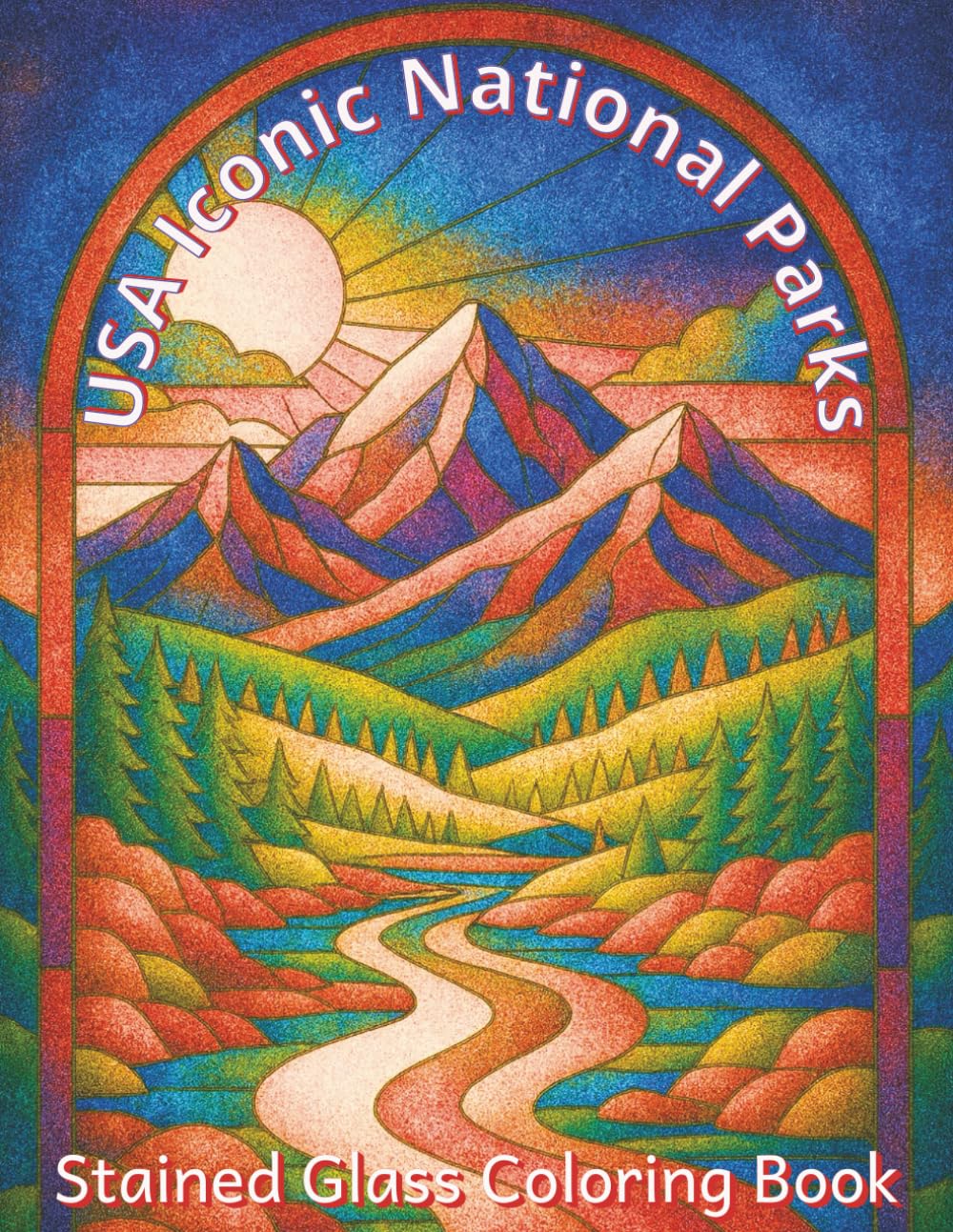 USA Iconic National Parks Stained-Glass Coloring Book: Relax, Unwind, and Color 50 Iconic National Parks in Beautiful Stained-Glass Style (American Patriot)