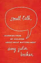 Small Talk: Learning From My Children About What Matters Most