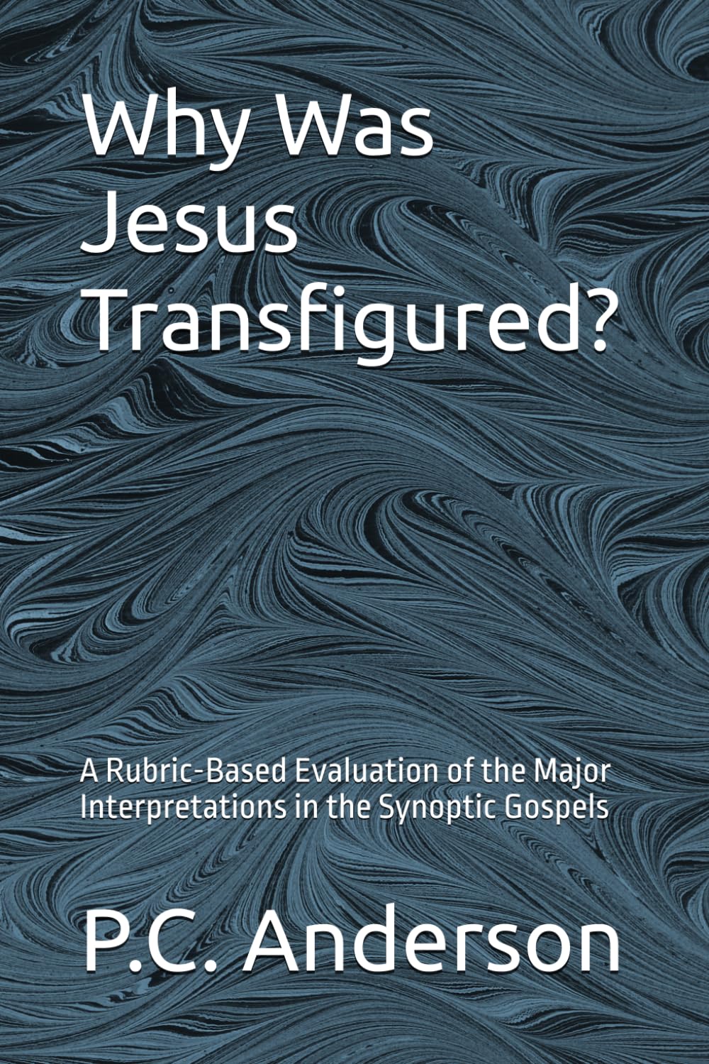 Why Was Jesus Transfigured?: A Rubric-Based Evaluation of the Major Interpretations in the Synoptic Gospels
