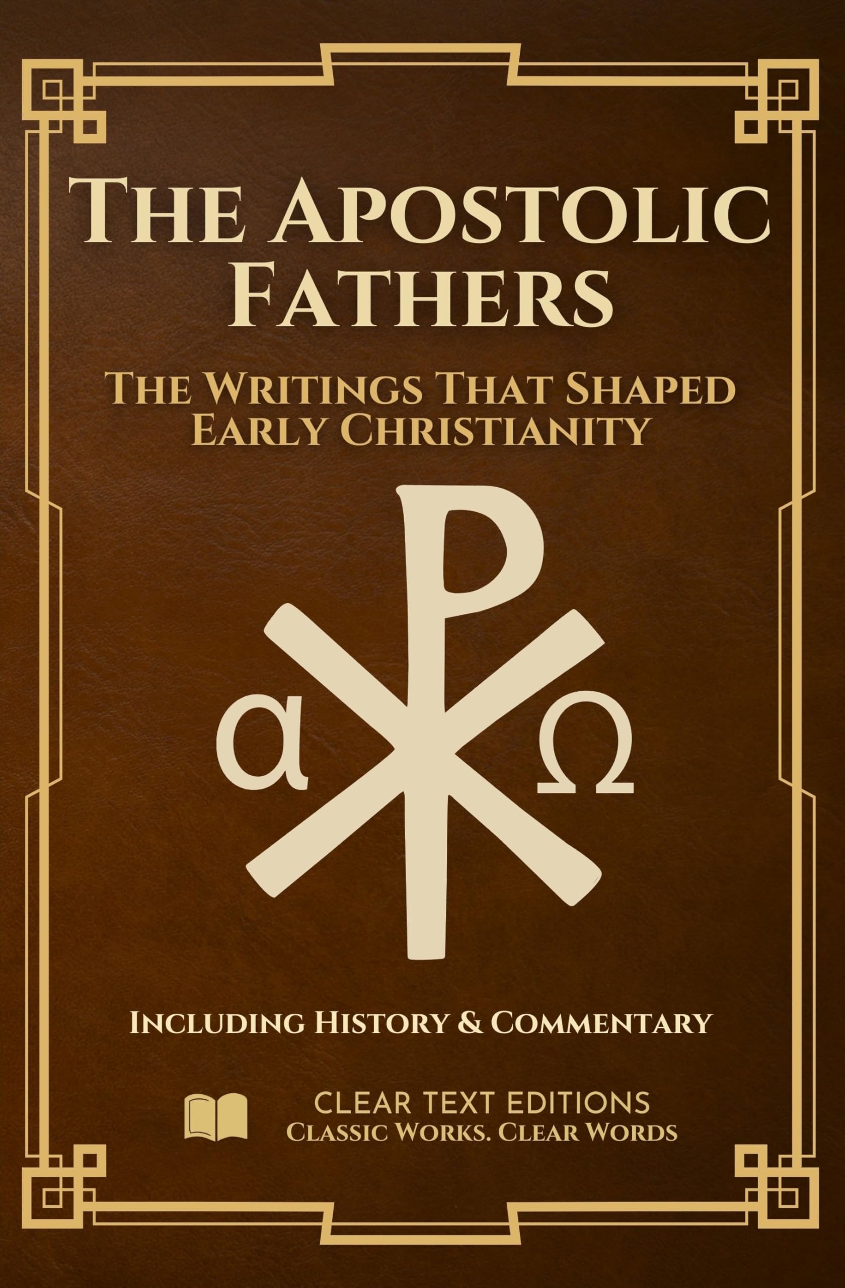 The Apostolic Fathers: The Definitive & Complete Modern English Translation: Clement, Ignatius, Polycarp, Didache, Barnabas, Hermas, and More, including Contextual Essays (Lost Books of the Bible)