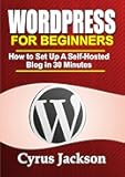 WordPress For Beginners 2022: How To Set Up A Self-Hosted WordPress Blog In 30 Minutes (Updated For 2022) (WordPress For Beginners Series (Complete Guide) Book 1)