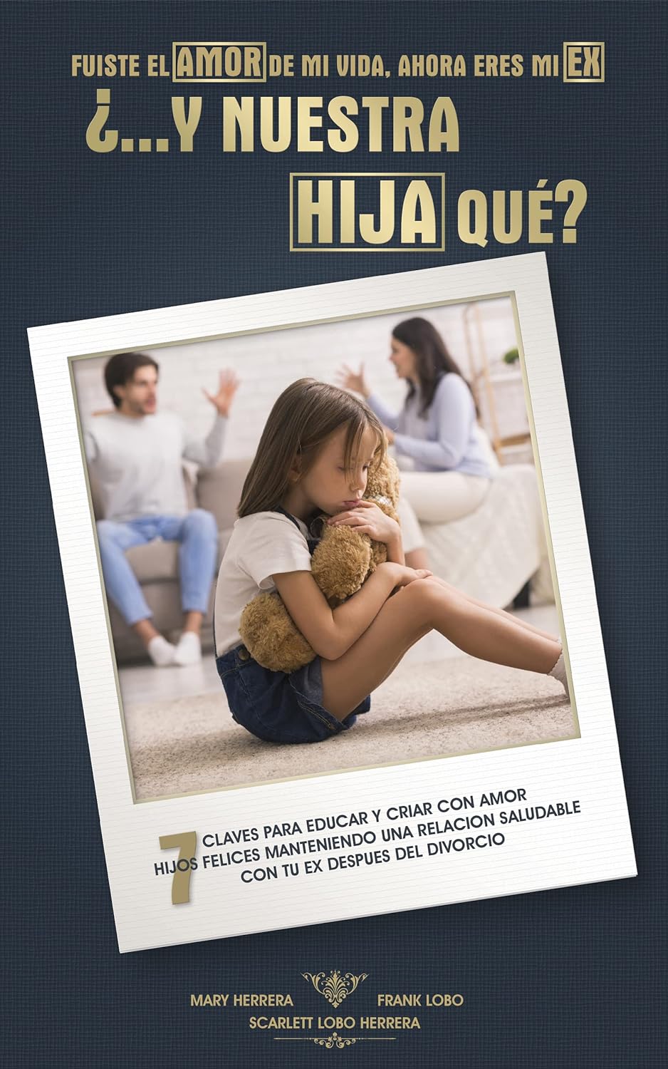 Fuiste el amor de mi vida, ahora eres mi ex, ¿…Y nuestra Hija qué?: 7 Claves para educar y criar con amor hijos felices manteniendo una relación ... tu ex después del divorcio (Spanish Edition)      Kindle Edition