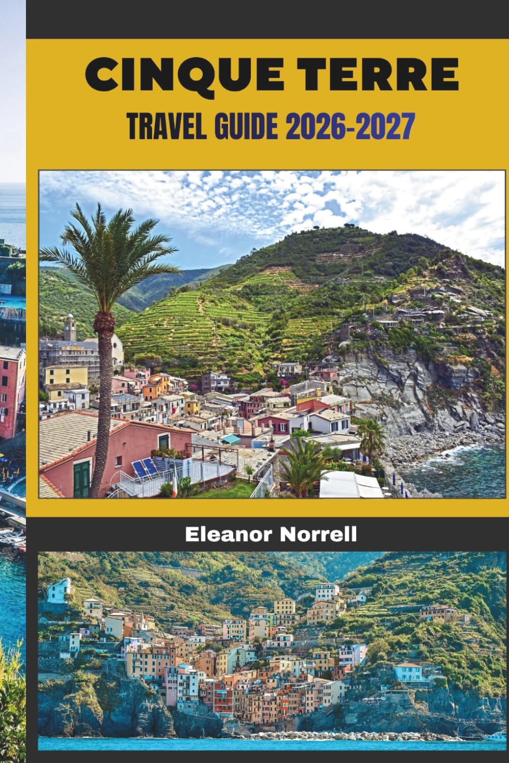 CINQUE TERRE TRAVEL GUIDE 2026-2027: Explore Cinque Terre's Colorful Villages, Terraced Vineyards, Coastal Trails, and Stunning Sea Views