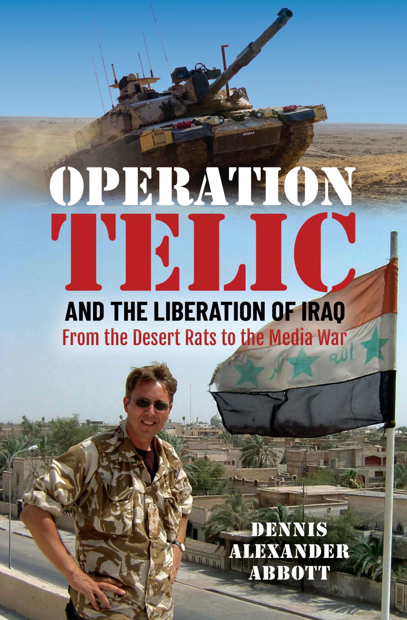 Operation Telic and the Liberation of Iraq by Dennis Alexander Abbott
