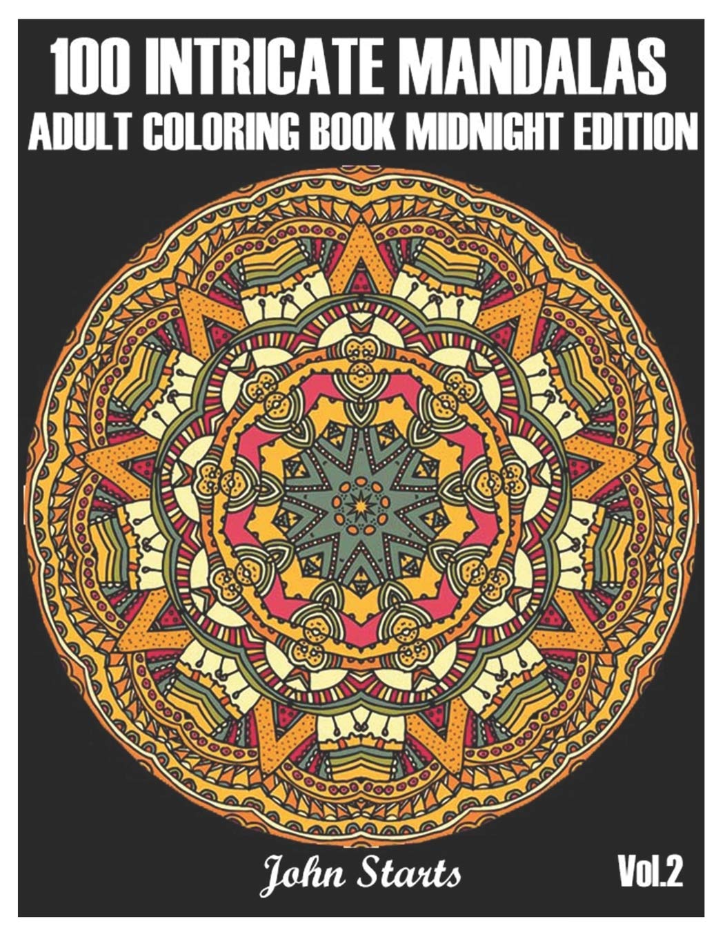 100 Intricate Mandalas: Adult Coloring Book Midnight Edition with 100 Detailed Mandalas for Relaxation and Stress Relief (Volume 2) (100 Intricate Mandalas Midnight Edition)