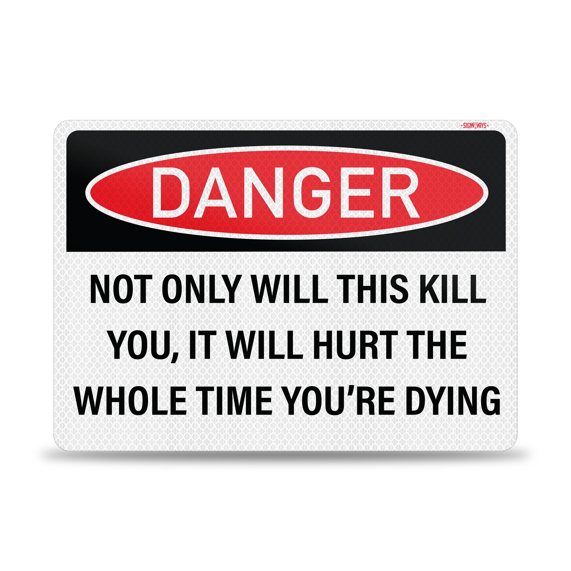 Funny No Trespassing Signs | Danger Sign: Not Only Will This Kill You, It Will Hurt The Whole Time You’re Dying Sign | 3M Grade Aluminum Sheeting, Laminated, Weather-Proof, UV-Protected | Made in USA