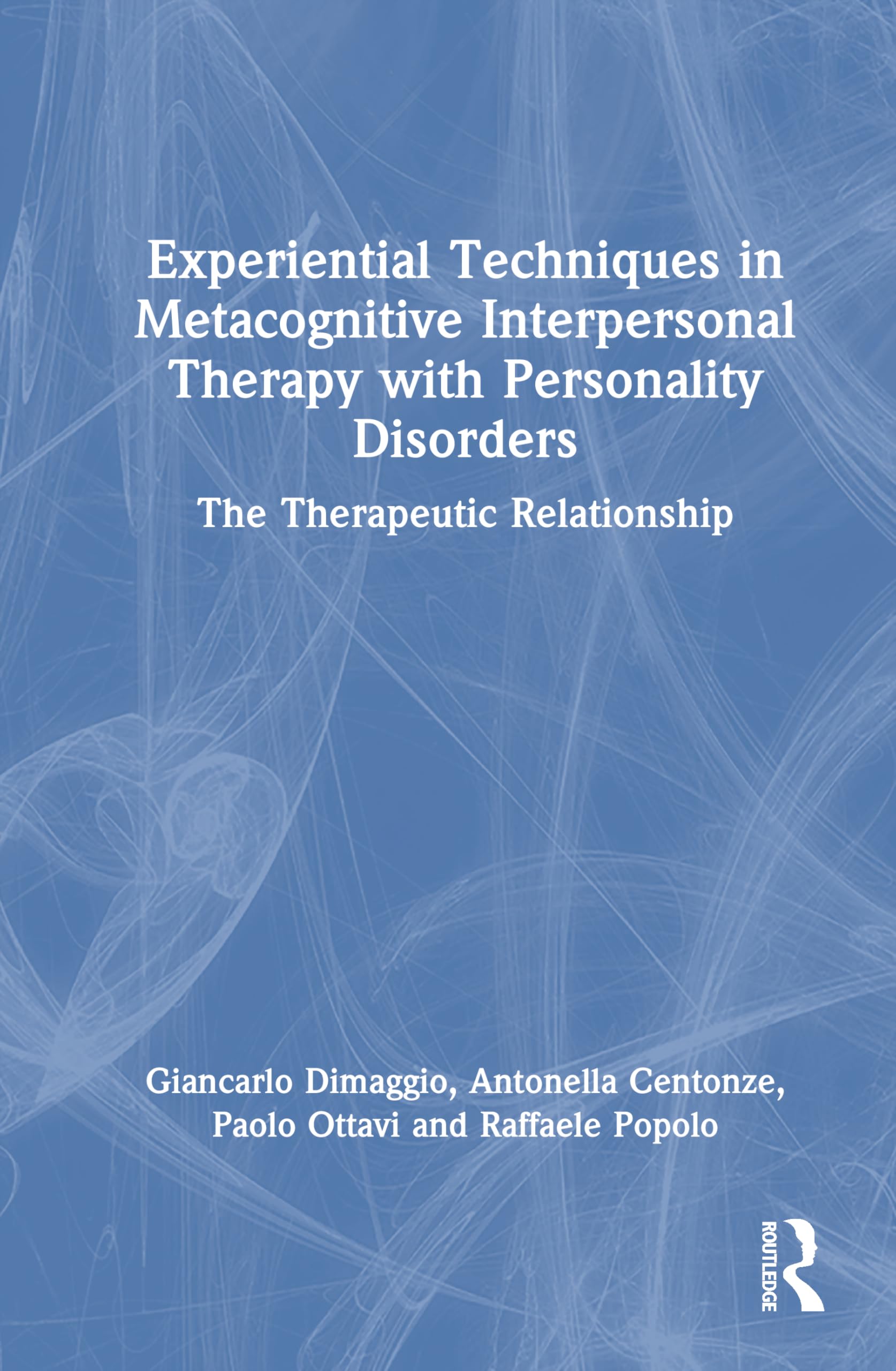 Experiential Techniques in Metacognitive Interpersonal Therapy with Personality Disorders: The Therapeutic Relationship
