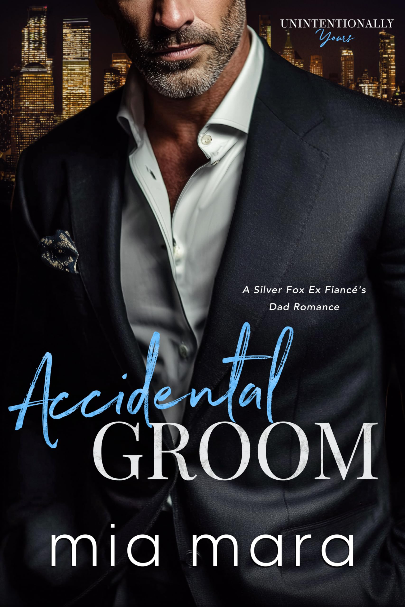 Accidental Groom: A Silver Fox Ex Fiancé's Dad Romance (Unintentionally Yours)