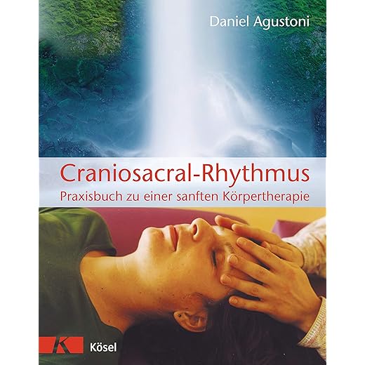 Craniosacral-Rhythmus: Praxisbuch zu einer sanften Körpertherapie, von Daniel Agustoni