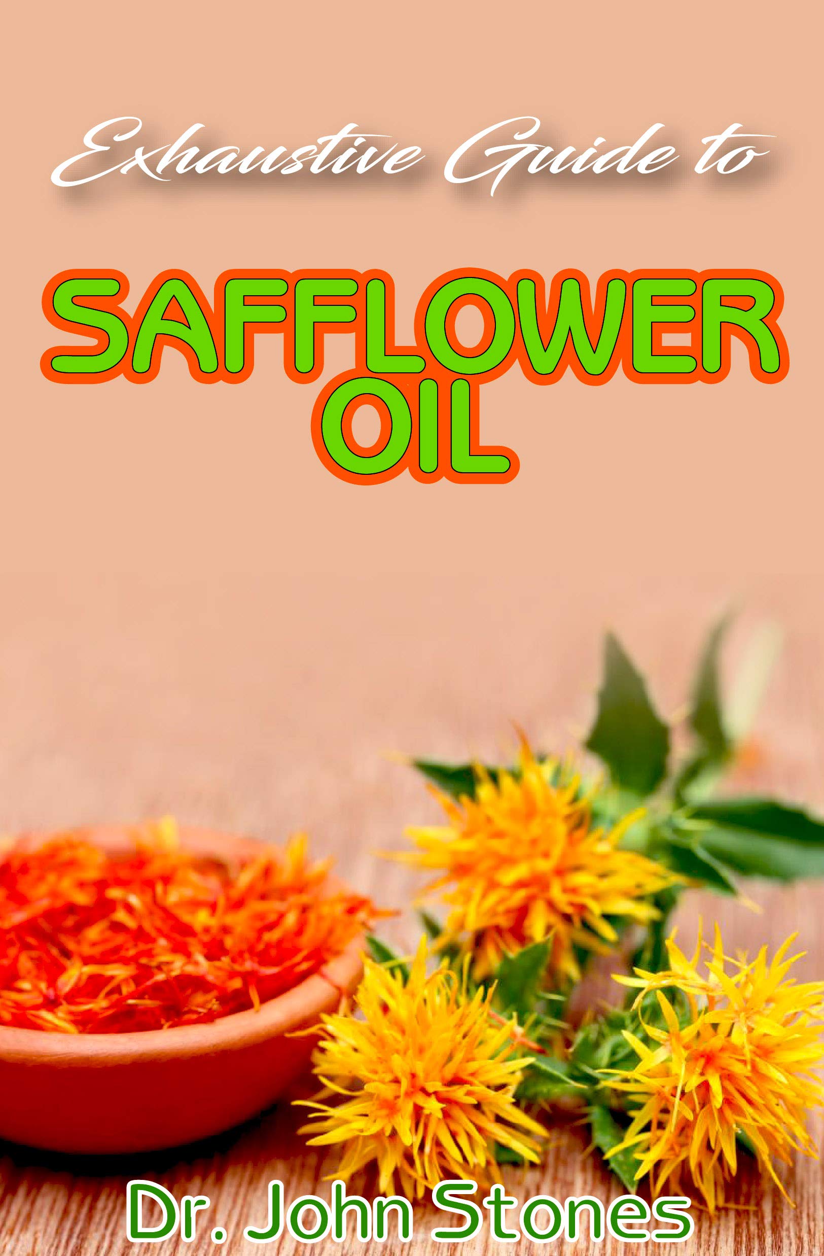 Buy Exhaustive Guide To Safflower Oil A ton of details on all you need
