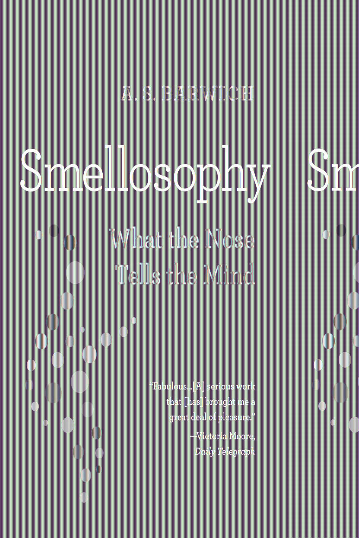 Smellosophy – What the Nose Tells the Mind by A. S. Barwich (Paperback Book)
