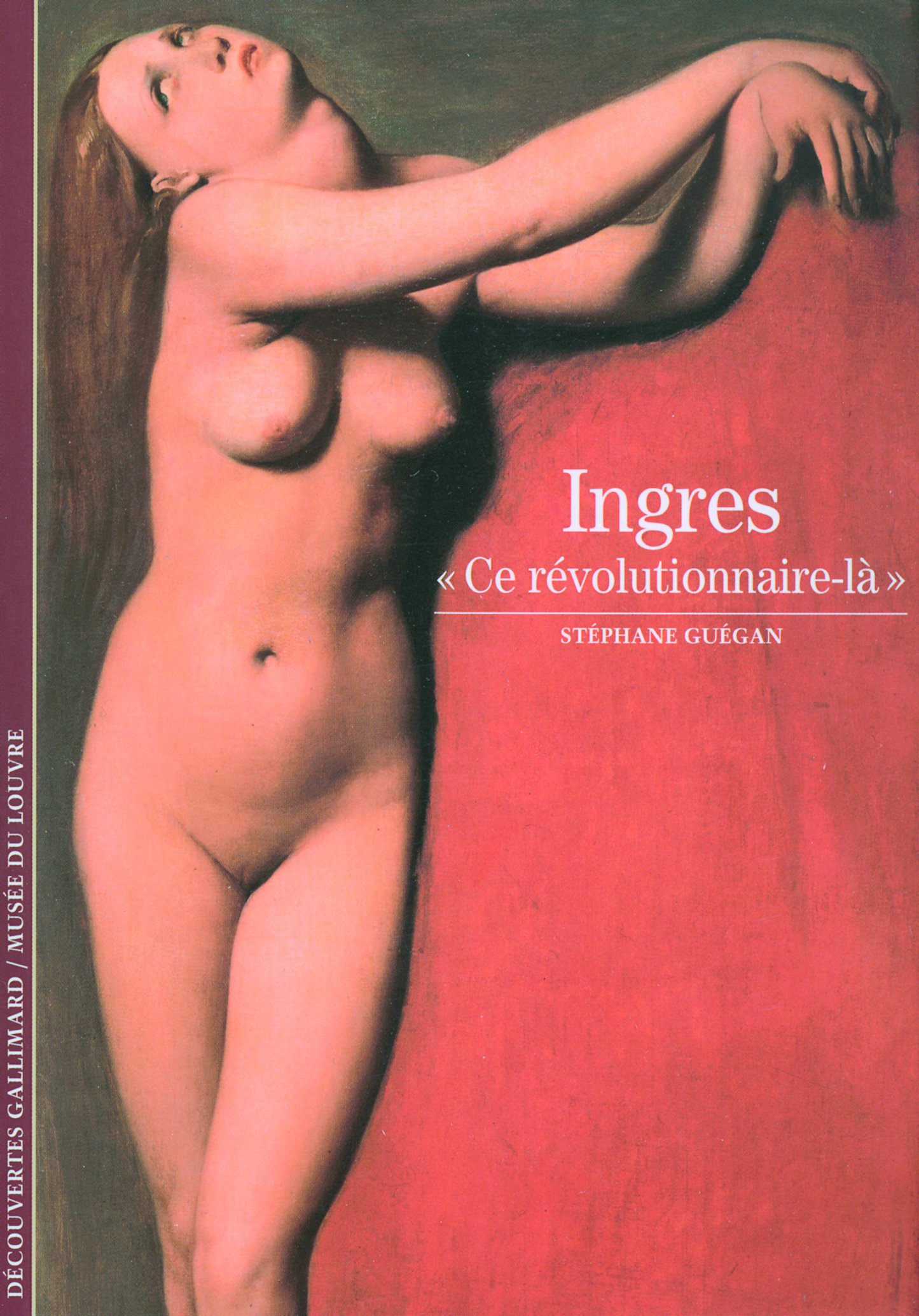 Decouverte Gallimard: Ingres CE Revolutionnaire LA: «Ce révolutionnaire-là» (Découvertes Gallimard - Arts)