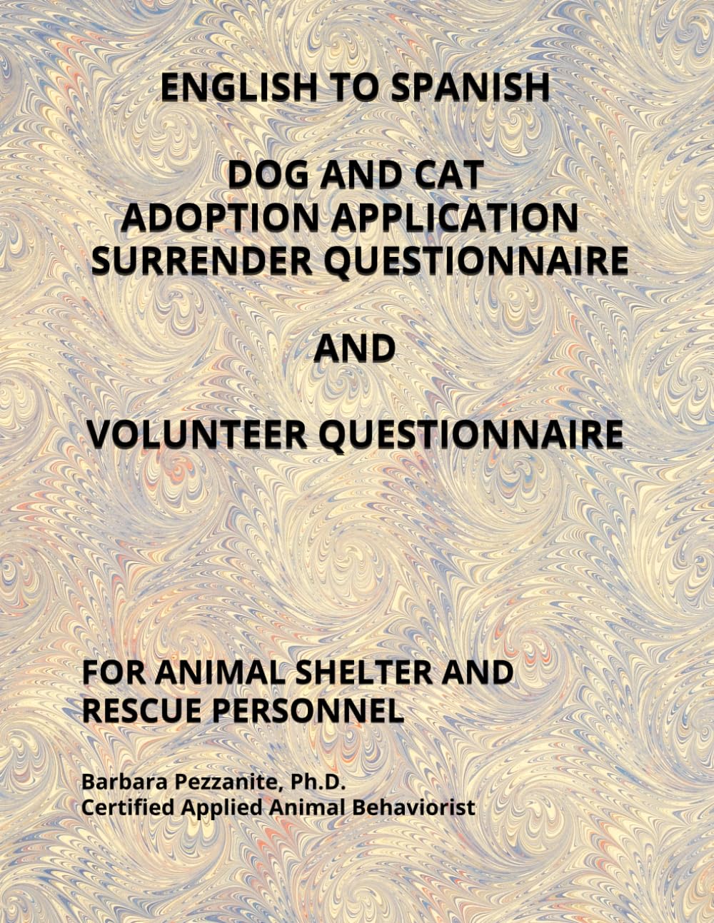 ENGLISH TO SPANISH DOG AND CAT ADOPTION APPLICATION DOG AND CAT SURRENDER QUESTIONNAIRE AND VOLUNTEER APPLICATION: FOR ANIMAL SHELTER AND RESCUE ... Animal Rescue Organization Translations)