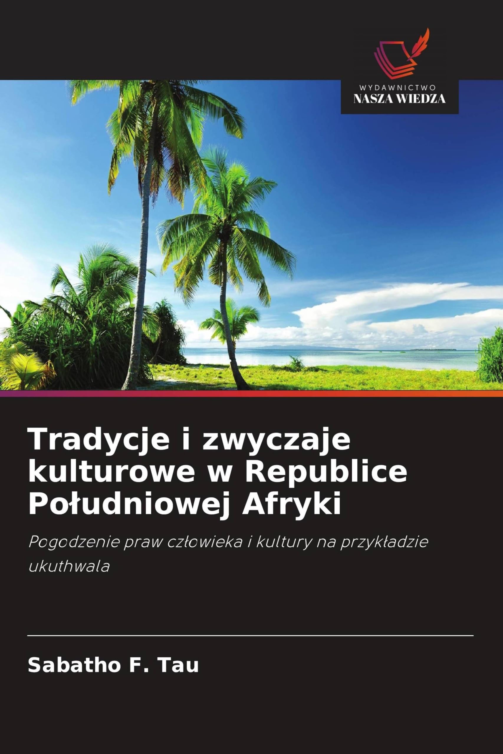Tradycje i zwyczaje kulturowe w Republice Po¿udniowej Afryki: Pogodzenie praw cz¿owieka i kultury na przyk¿adzie ukuthwala