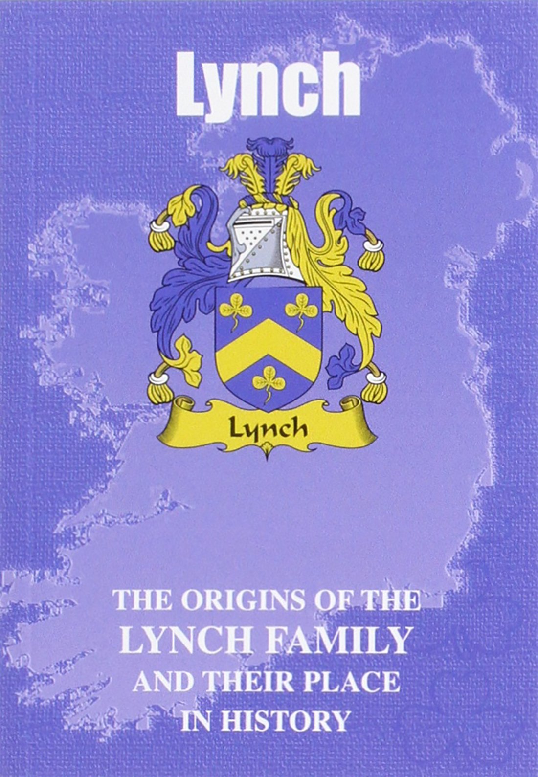 Lynch: The Origins of the Lynch Family and Their Place in History (Irish Clan Mini-book)