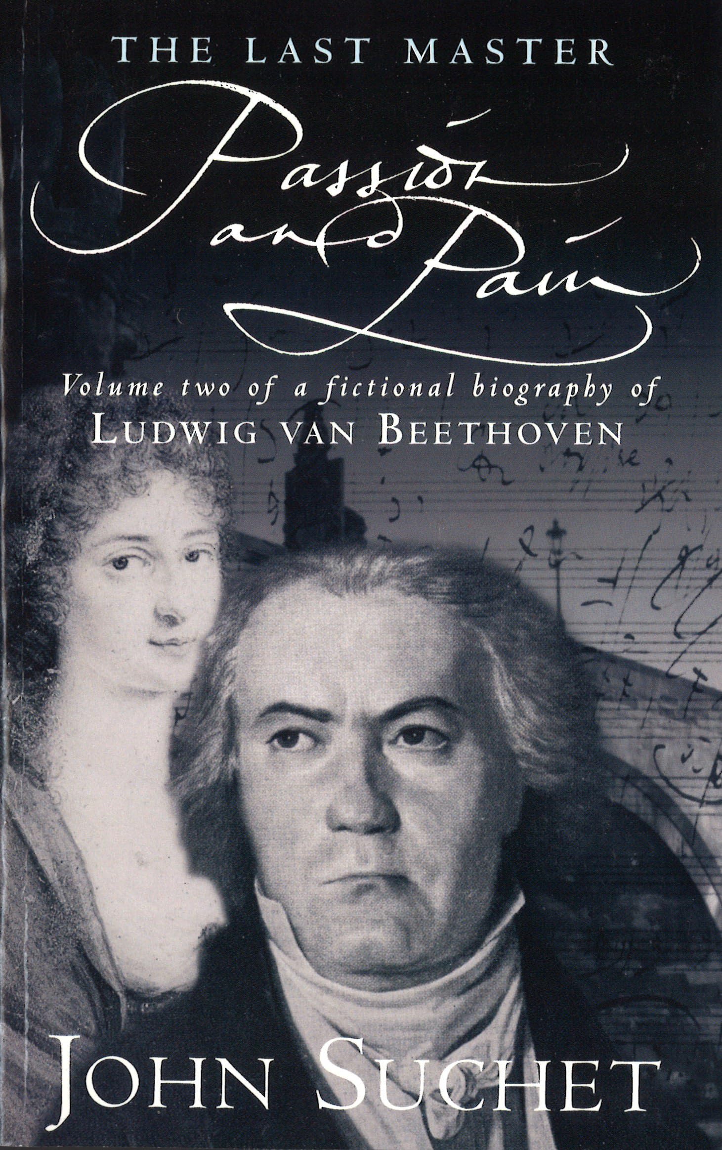 The Last Master Passion and Pain Volume Two of a Fictional Biography of Ludwi...