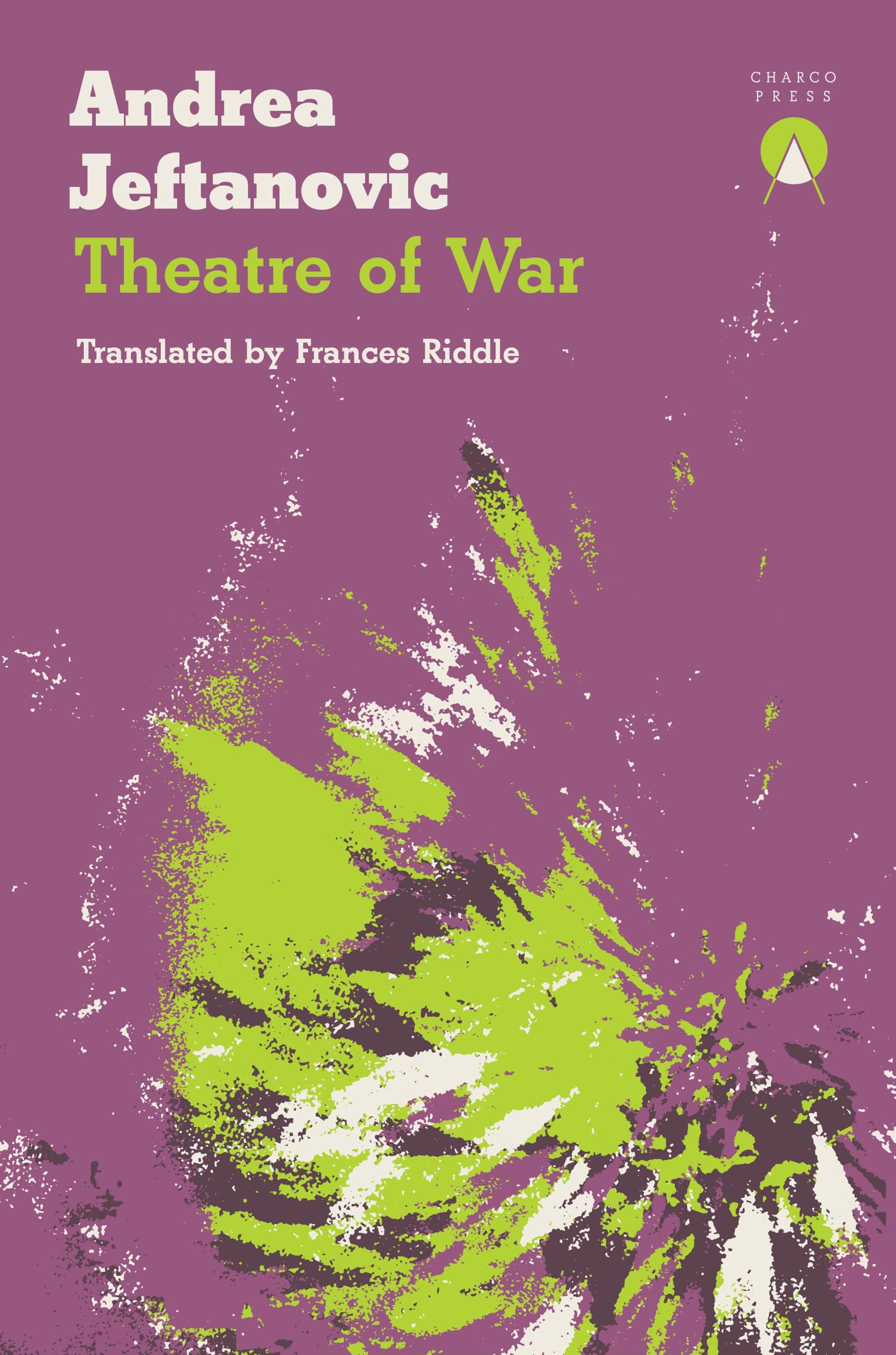 Theatre of War-Andrea Jeftanovic and translated by Frances Riddl