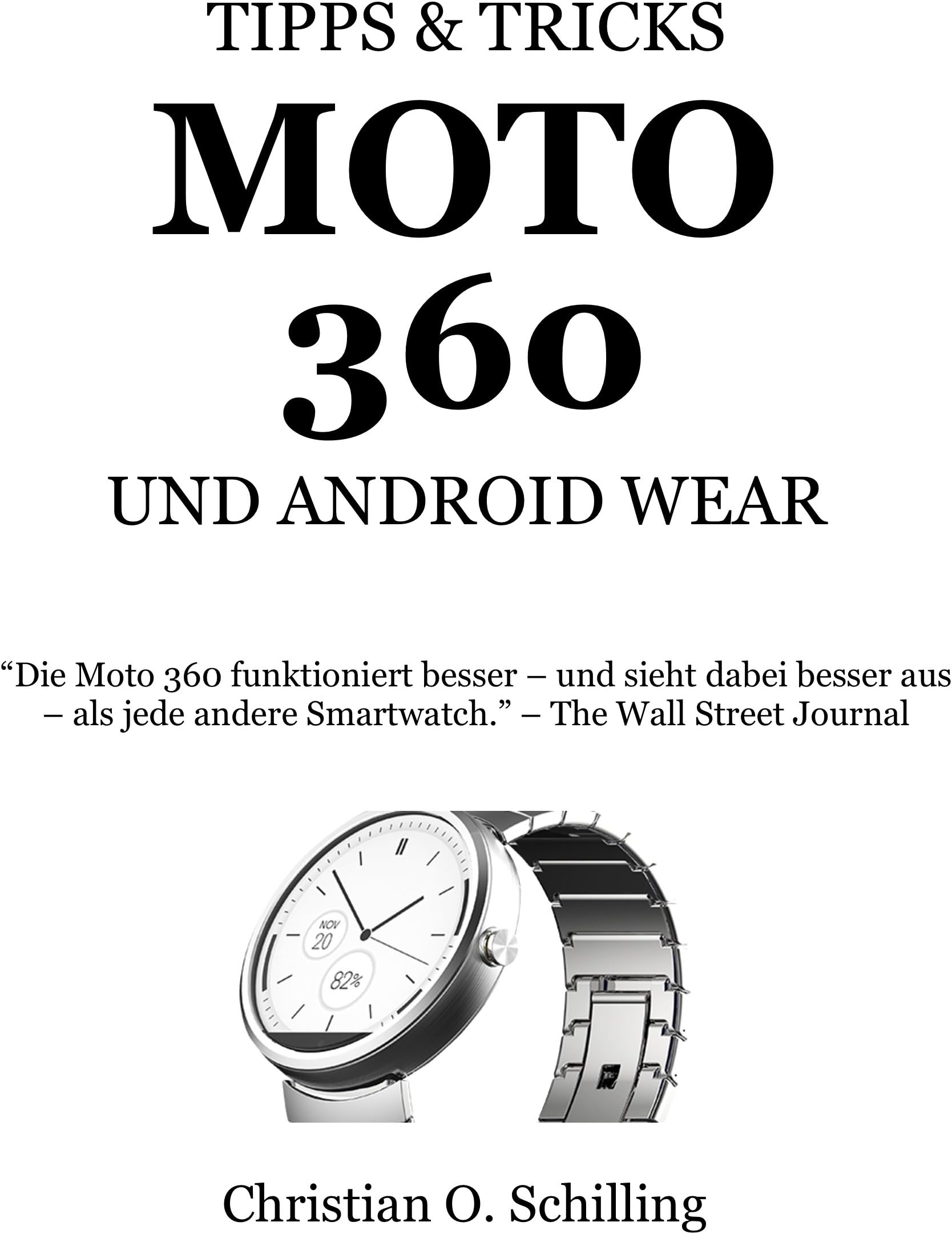 Moto 360 Smartwatch: Tipps und Tricks zur derzeit besten Smartwatch und Android Wear (German Edition)