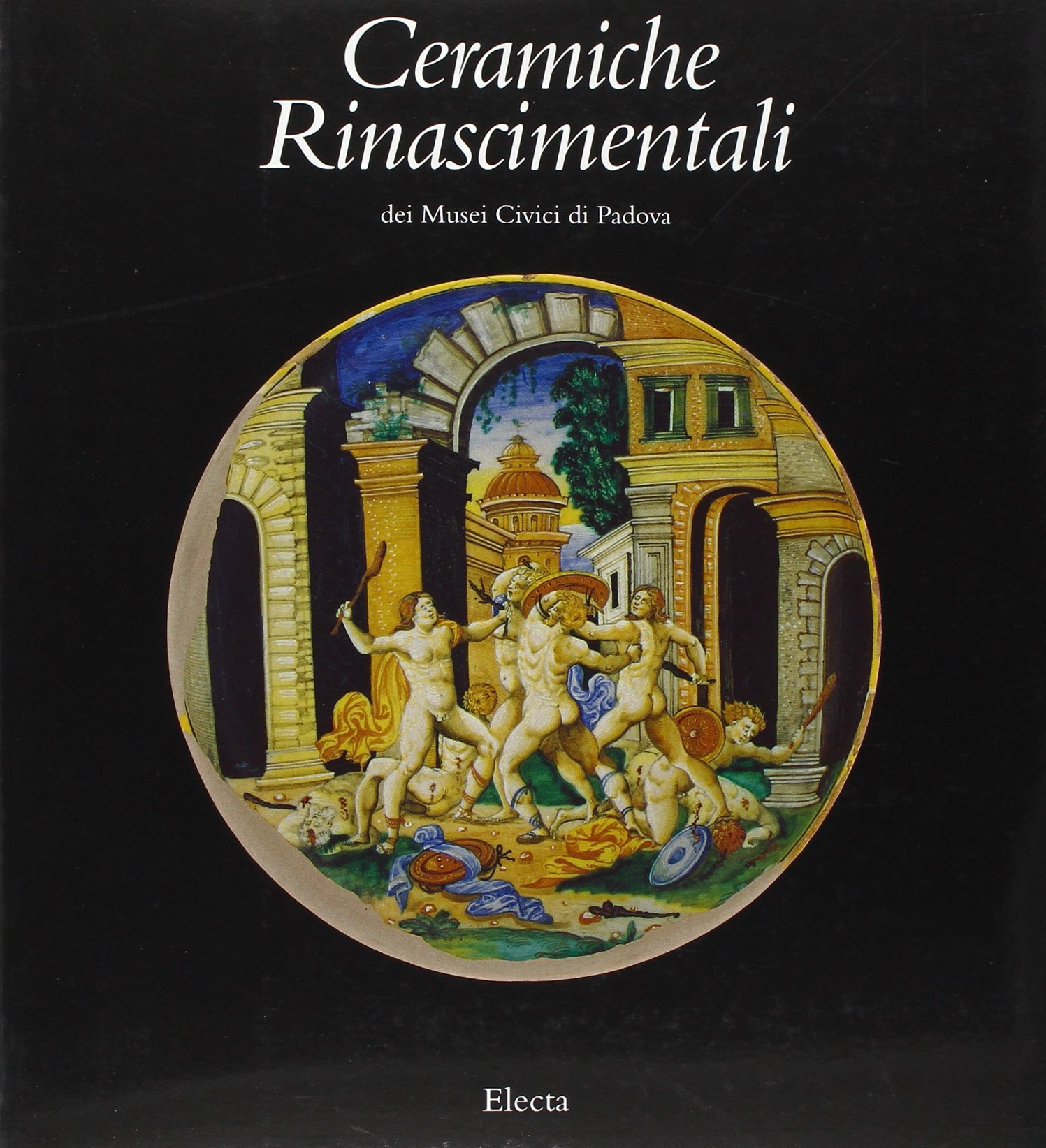 Ceramiche rinascimentali. Catalogo della mostra (Padova, 1994). Ediz. illustrata (Cataloghi di mostre)
