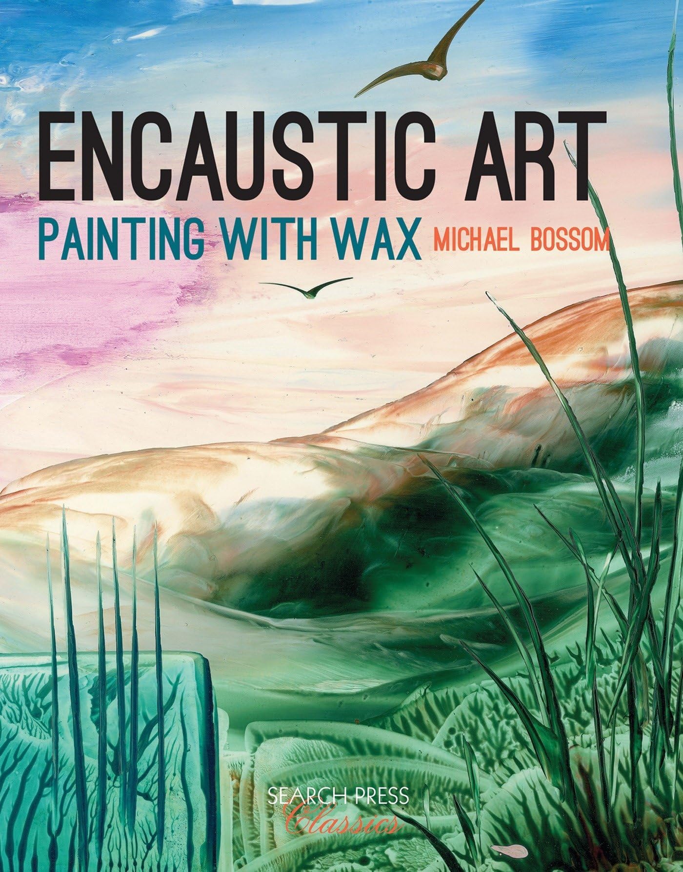 Encaustic Art: Painting with Wax (Search Press Classics) Paperback – Import, 18 July 2016
