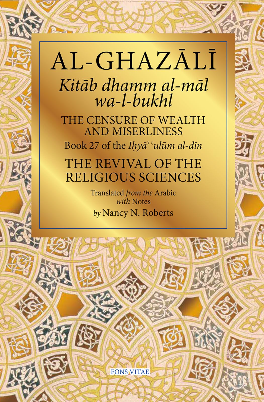 The Censure of Wealth and Miserliness: Book 27 of Ihya' 'Ulum Al-Din, the Revival of the Religious Sciences (Fons Vitae Al-Ghazali)