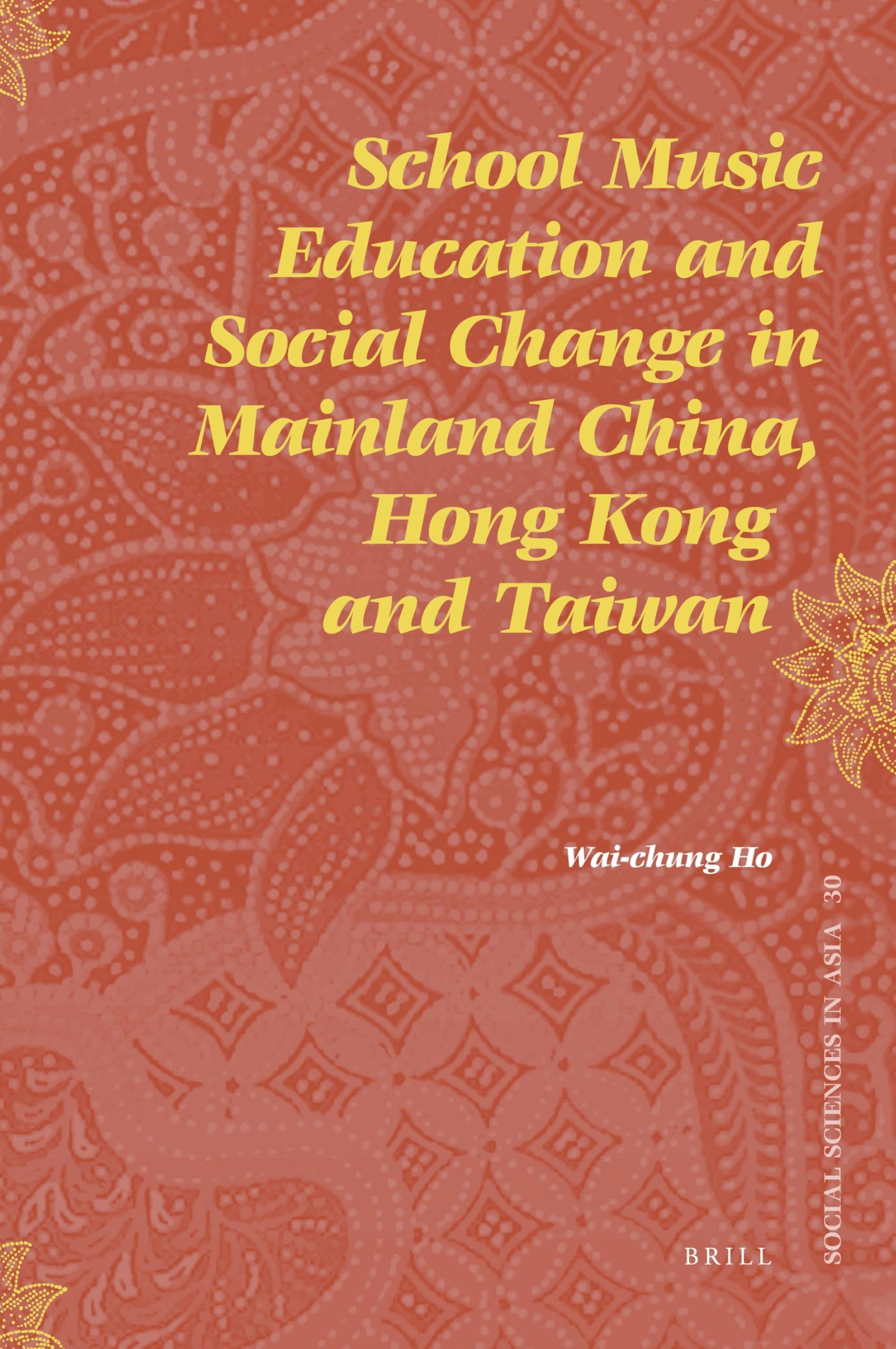 School Music Education and Social Change in Mainland China, Hong Kong and Taiwan: 30 (Social Sciences in Asia, 30)