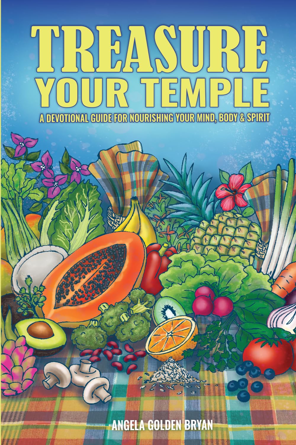Treasure Your Temple: A Devotional Guide for Nourishing Your Mind, Body & Spirit
