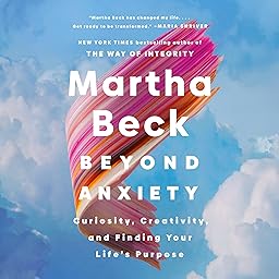 Beyond Anxiety, Curiosity, Creativity, and Finding Your Life's Purpose cover