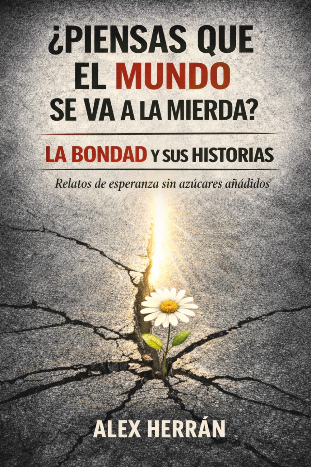 LA BONDAD Y SUS HISTORIAS: ¿Piensas que el mundo se va a la mierda? Pequeñas dosis de esperanza (sin azúcares añadidos)