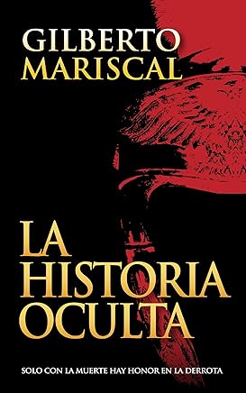 La Historia Oculta: (The Hidden History) (Spanish edition): Solo con la muerte hay honor en la derrota Libros,Literatura y ficción,Ficción por género