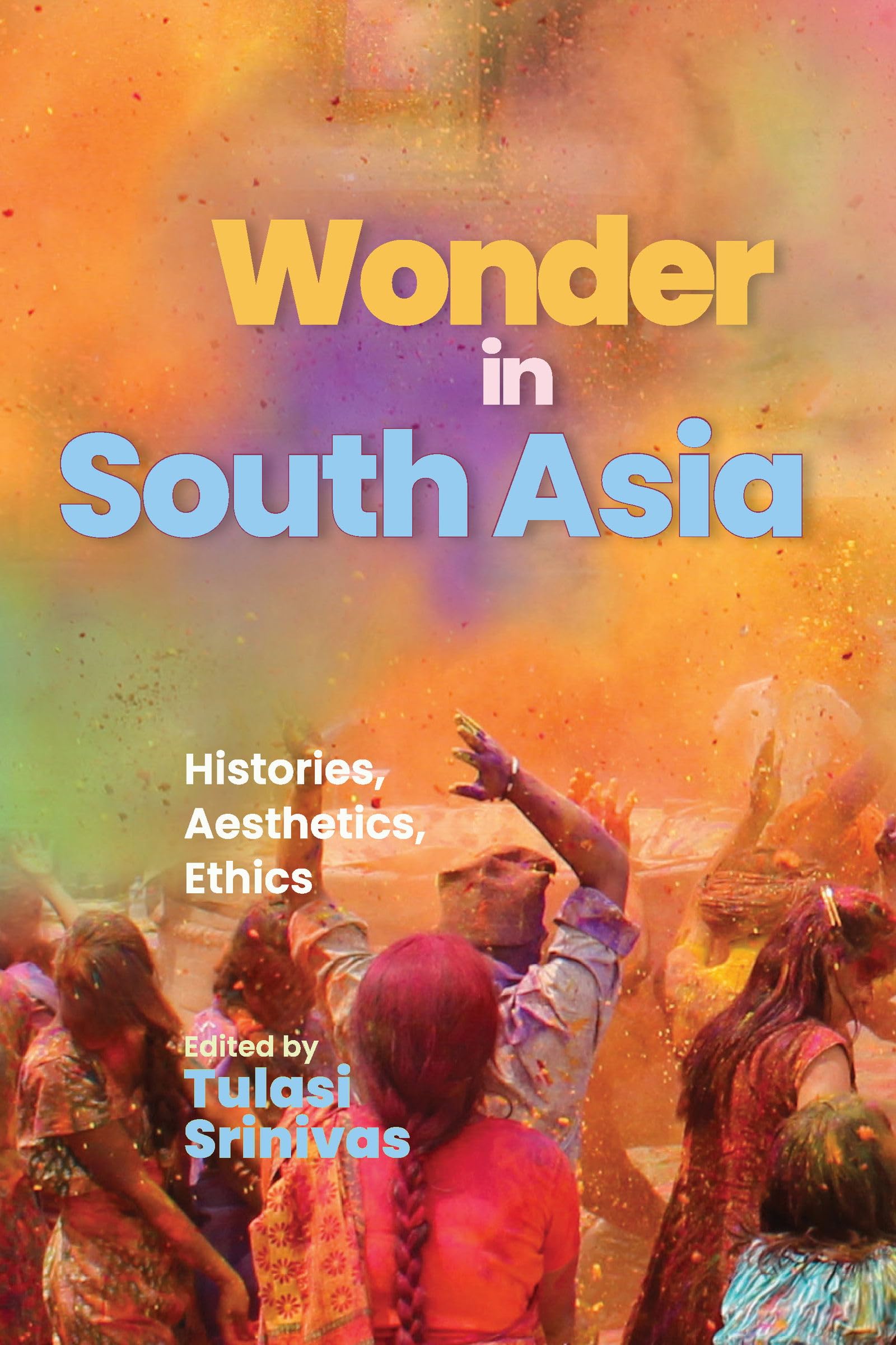 Wonder in South Asia: Histories, Aesthetics, Ethics (Religious Studies (Dis))