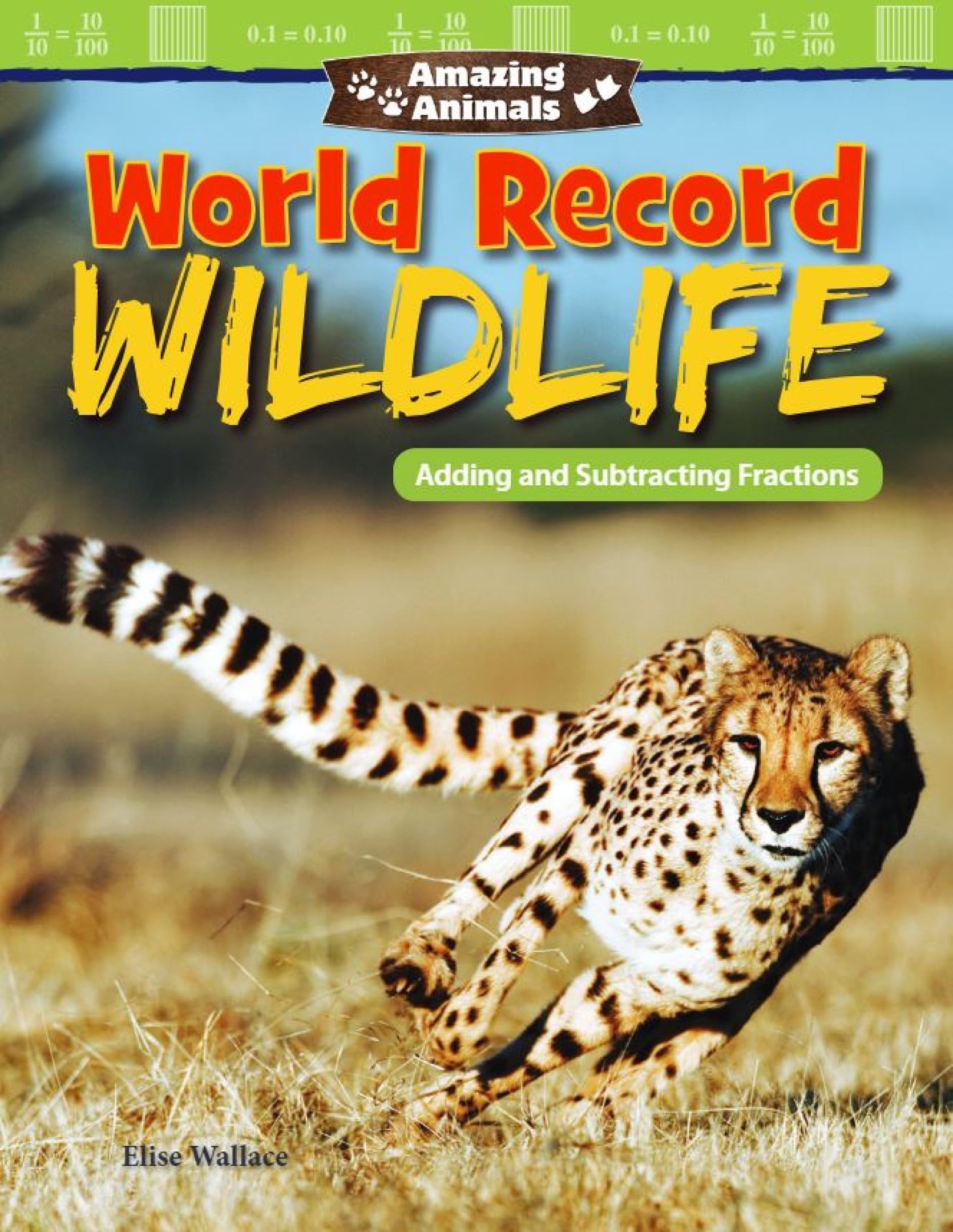 Amazing Animals: World Record Wildlife: Adding and Subtracting Fractions (Mathematics in the Real World)