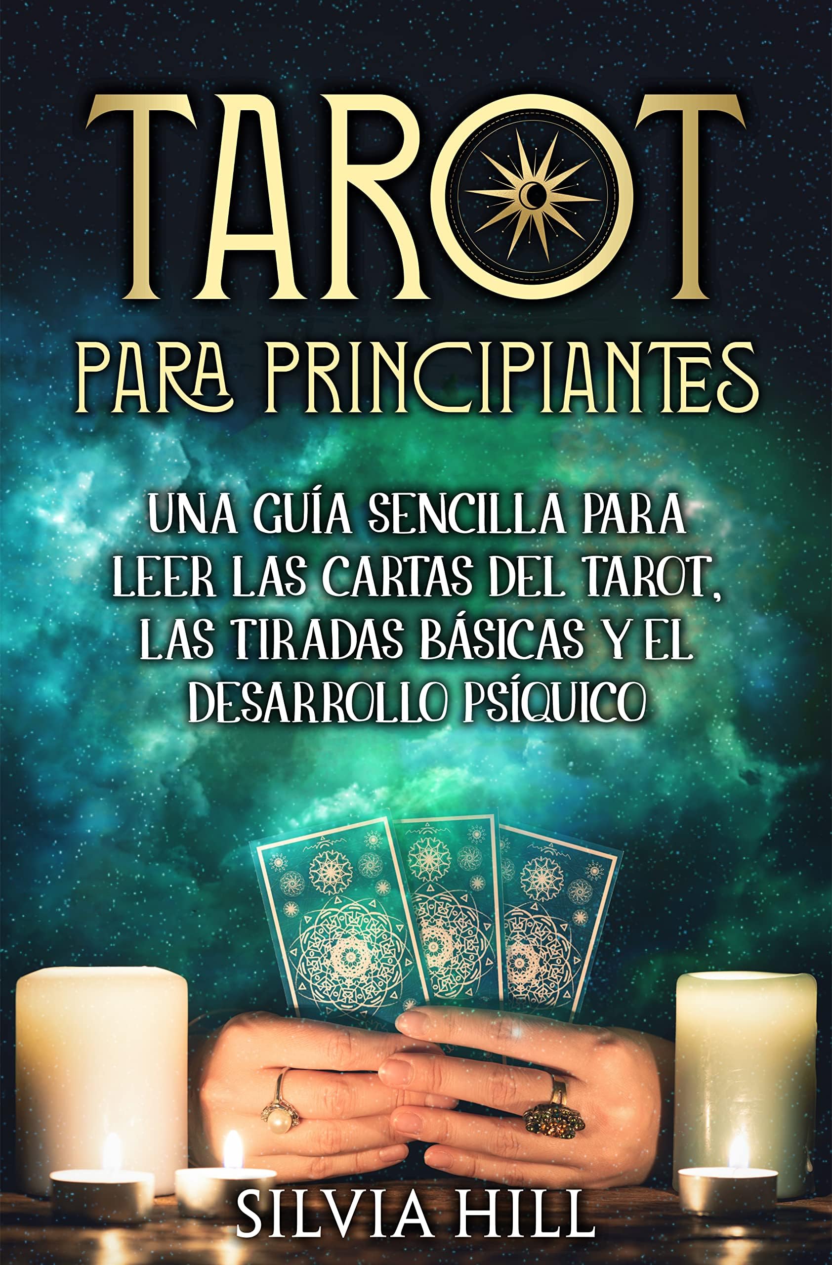 Tarot para principiantes: Una guía sencilla para leer las cartas del tarot, las tiradas básicas y el desarrollo psíquico (Métodos de adivinación) (Spanish Edition)