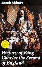 History of King Charles the Second of England: Enriched edition. The Reign of King Charles II: Politics, Intrigue, and Restoration in 17th Century England