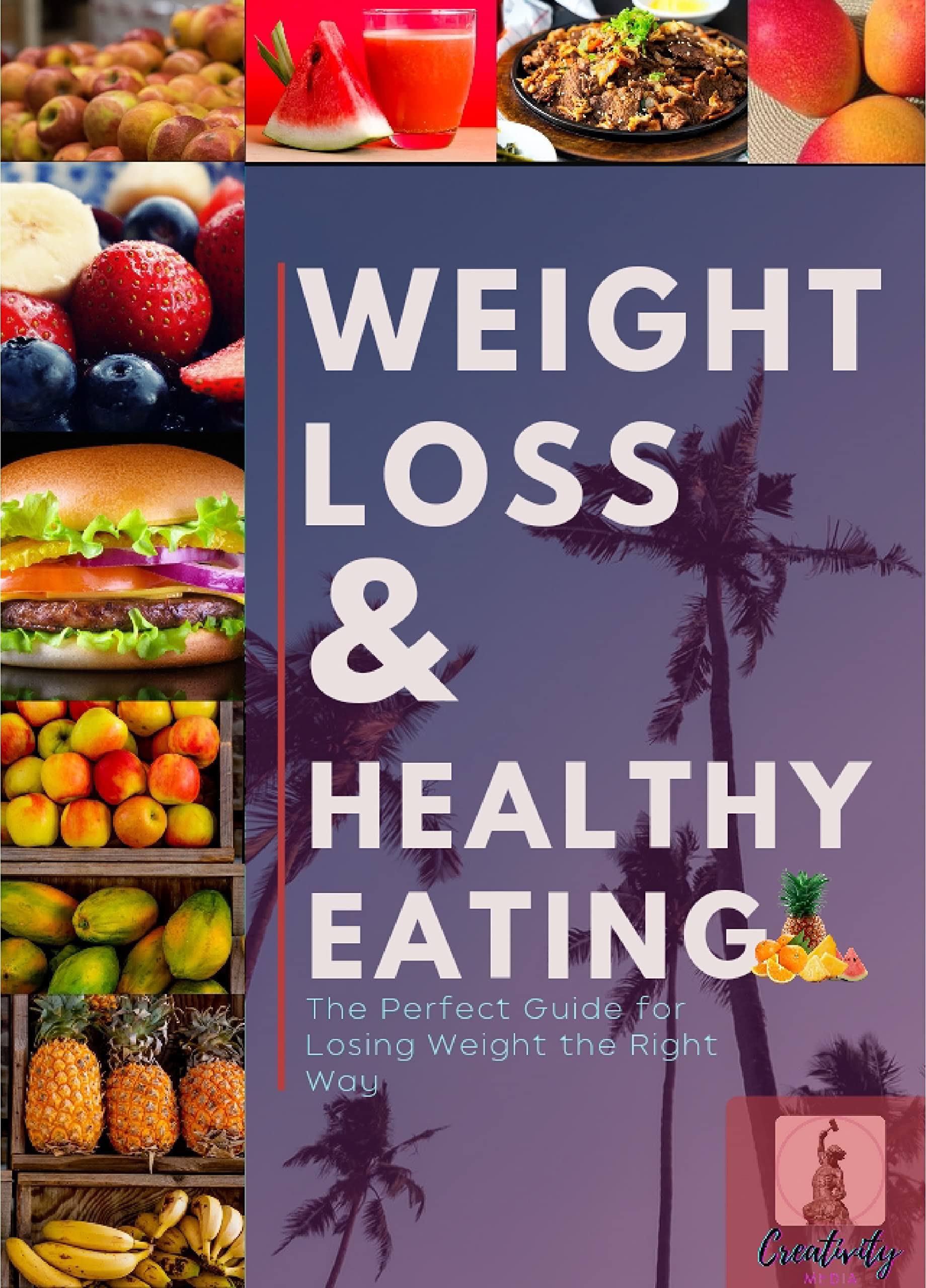 Weight Loss & Healthy Eating: The Perfect Guide for Losing Weight the Right Way