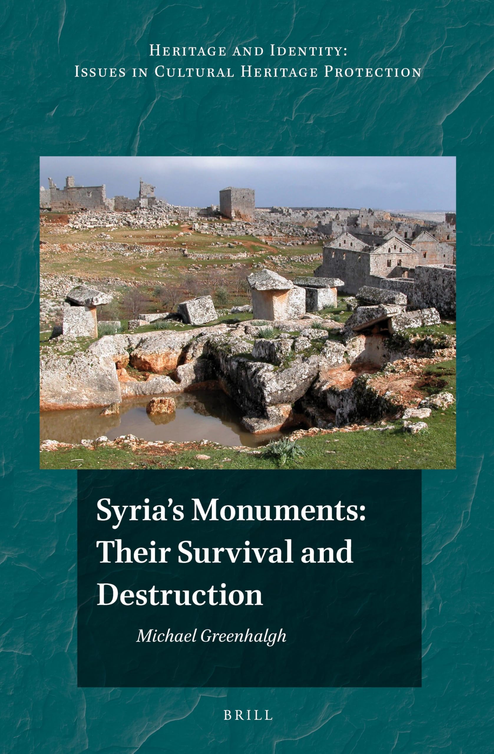 Syria's Monuments: Their Survival and Destruction: 5 (Heritage and Identity, 5)