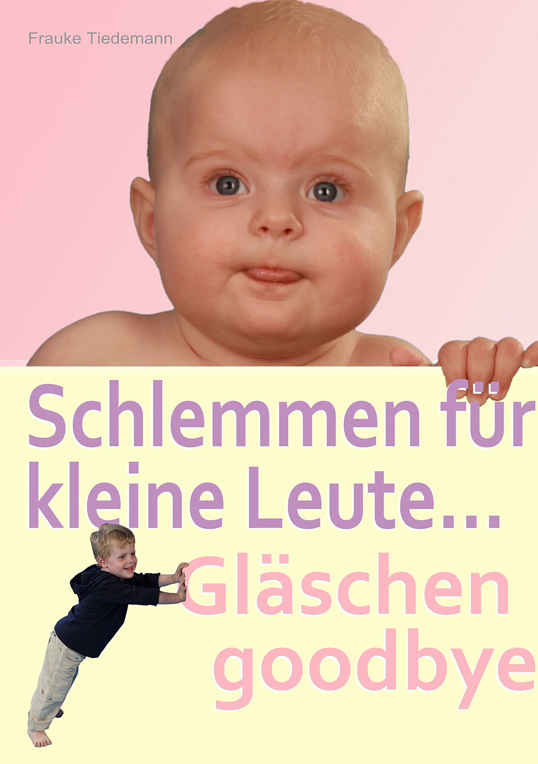 Schlemmen für kleine Leute... Gläschen goodbye: Der richtige Start in ein gesundes Leben (German Edition)