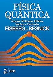 Física Quântica - Átomos, Moléculas, Sólidos, Núcleos e Partículas