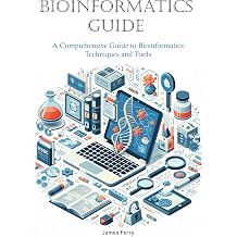 Bioinformatics Guide A Comprehensive Guide to Bioinformatics Techniques and Tools Bioinformatics 2 in 1 Guide