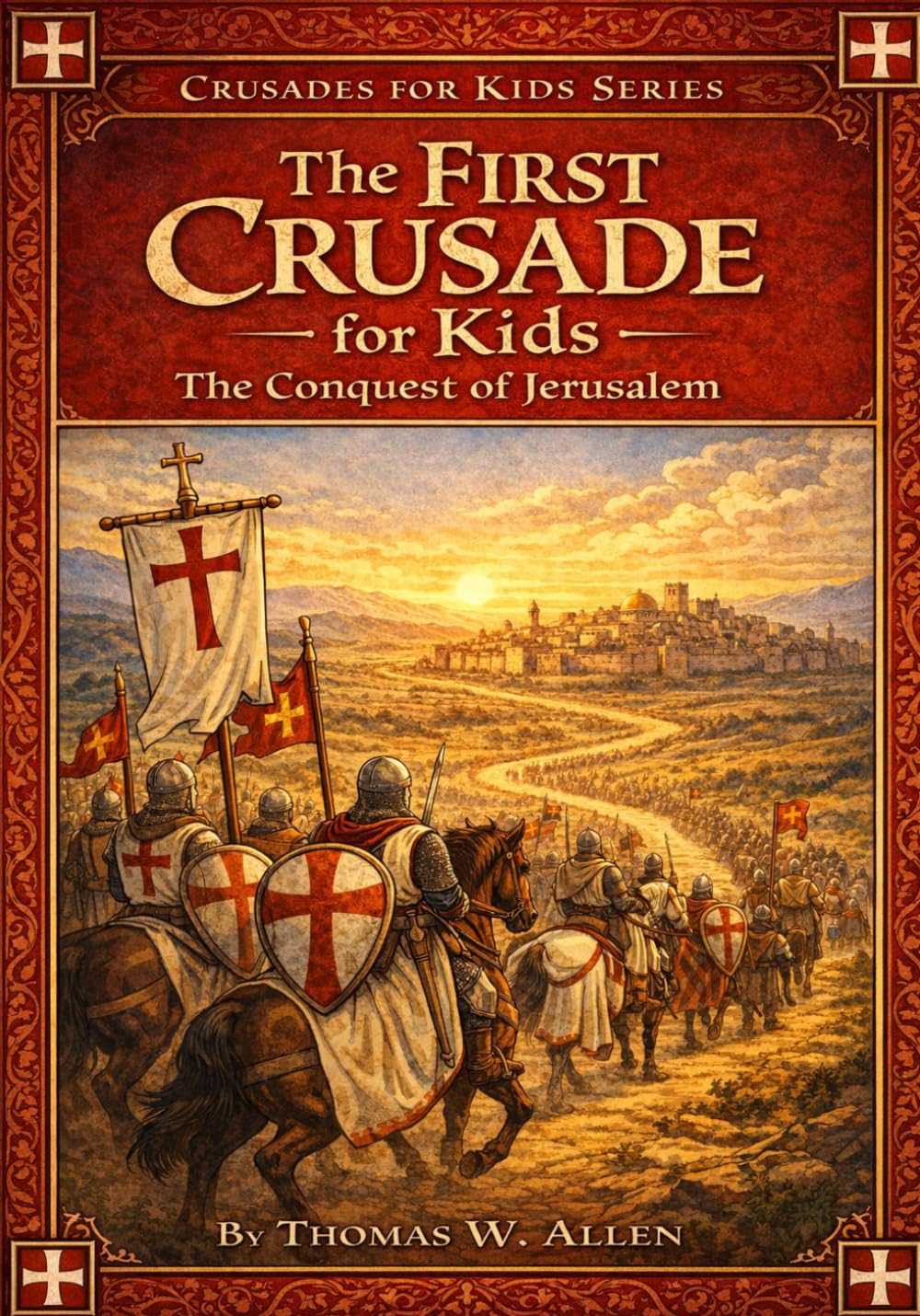 The First Crusade for Kids: The Conquest of Jerusalem (The Crusades for Kids)