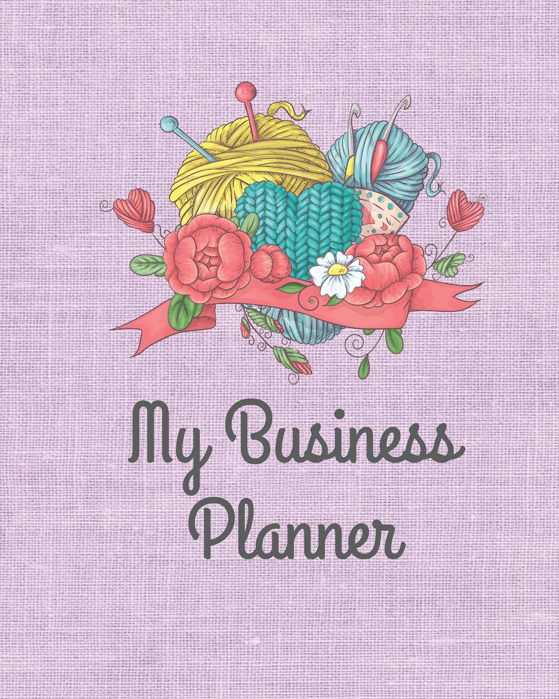 My Business Planner: Monthly Planner and organizer for Knitting Business with sales, expenses, budget, goals and more. Best planner for entrepreneurs, moms, women.
