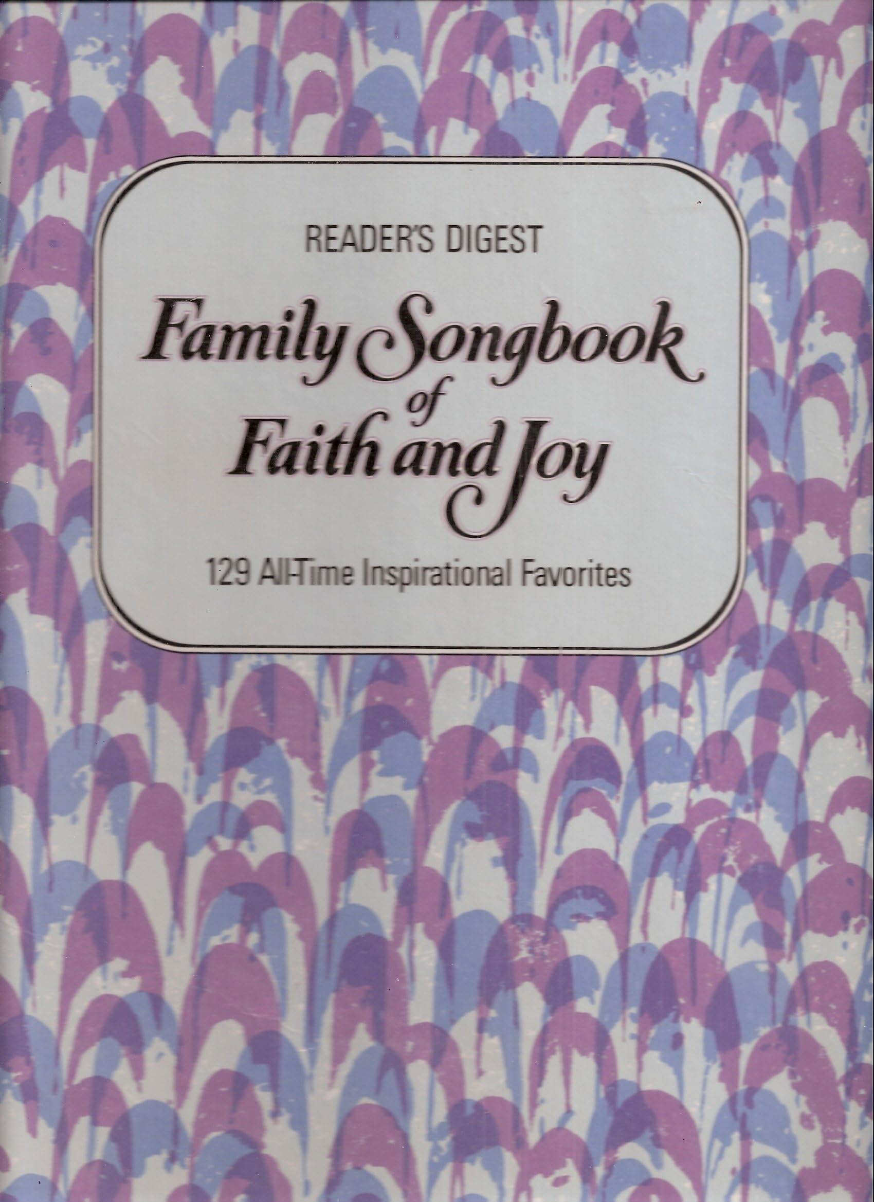 Reader's Digest Family Songbook of Faith and Joy - 129 All-Time Inspirational Favorites (Booklet included) Spiral-bound – January 1, 1975