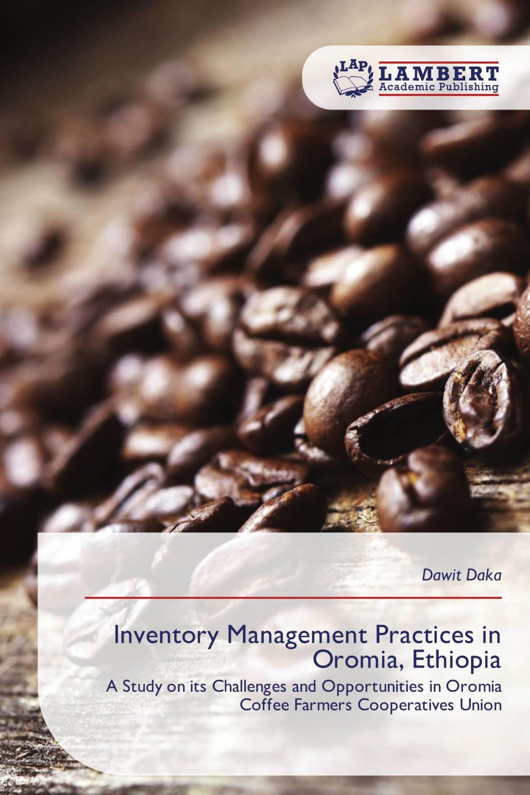 Inventory Management Practices in Oromia, Ethiopia: A Study on its Challenges and Opportunities in Oromia Coffee Farmers Cooperatives Union